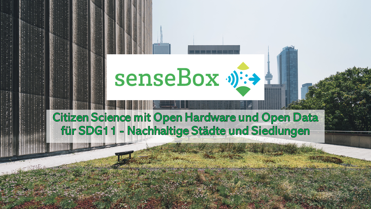 Workshop: senseBox - Citizen Science mit Open Hardware für SDG 11 - Nachhaltige Städte und Siedlungen
