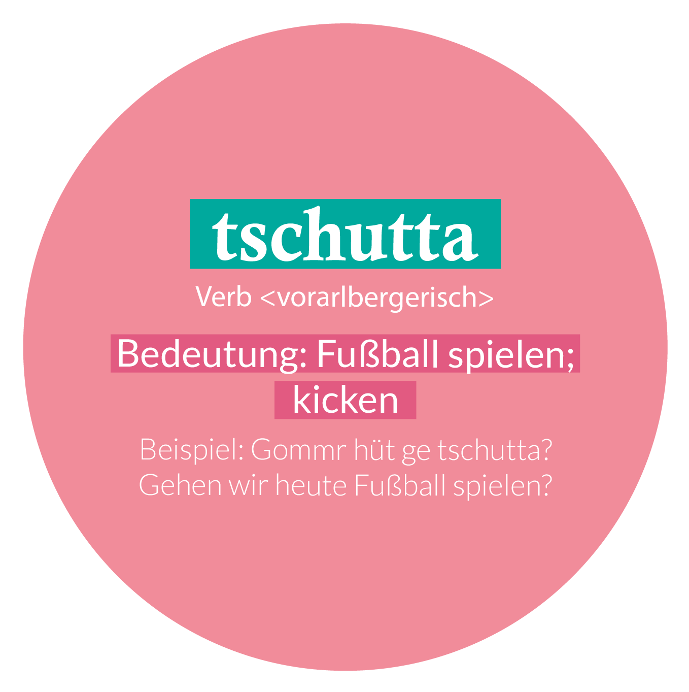 gesammeltes Wort "tschuttna" (vorarlbergerisch)